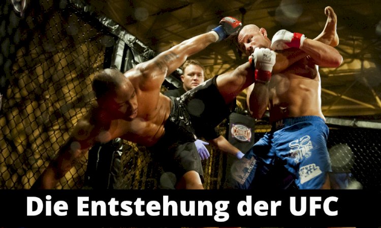 Die Entstehung der UFC (Ultimate Fighting Championship)