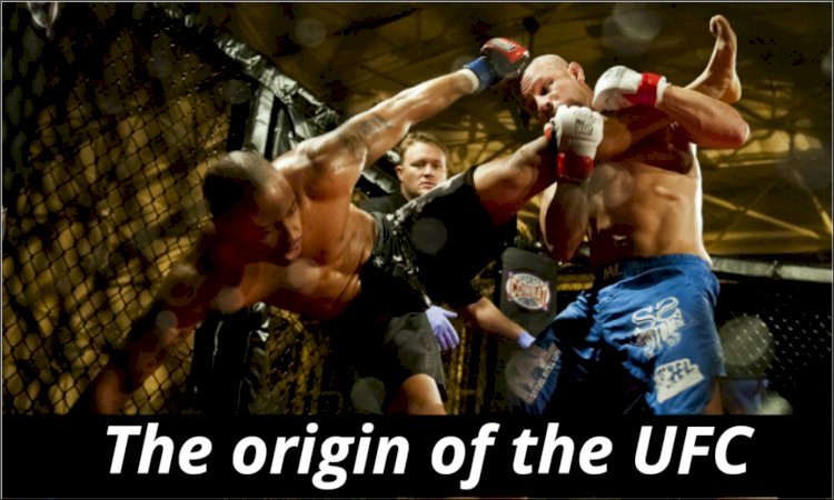 The origin of the UFC (Ultimate Fighting Championship)